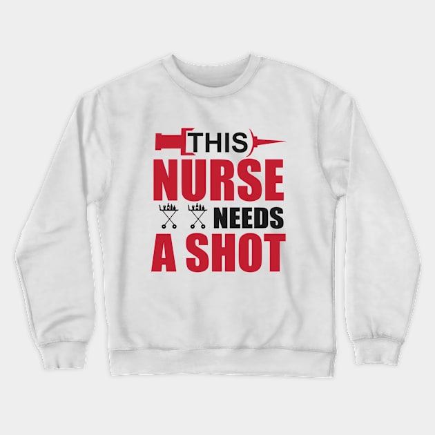 This Nurse Needs a Shot Crewneck Sweatshirt by Verboten